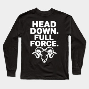 Head Down. Full Force. Long Sleeve T-Shirt