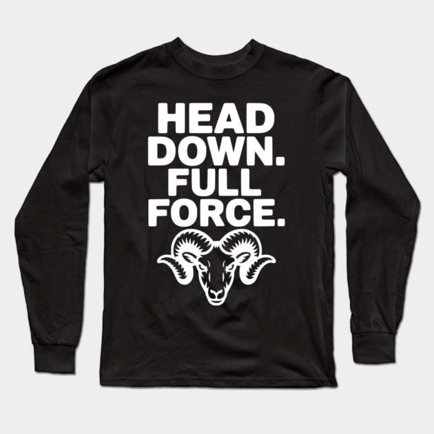 Head Down. Full Force. Long Sleeve T-Shirt by Frank Ring