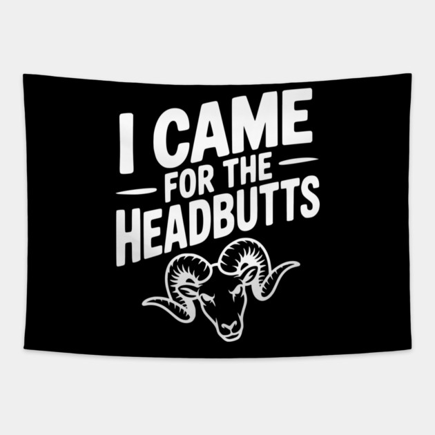 I Came for the Headbutts Tapestry by Frank Ring