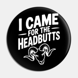 I Came for the Headbutts Pin