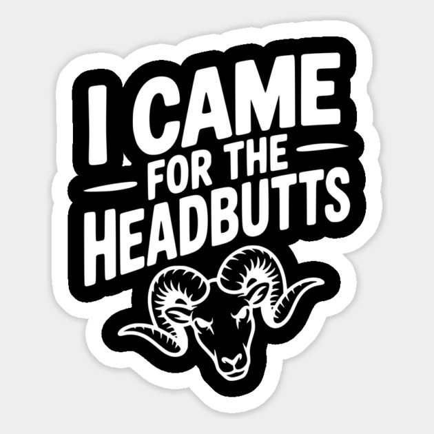 I Came for the Headbutts Magnet by Frank Ring