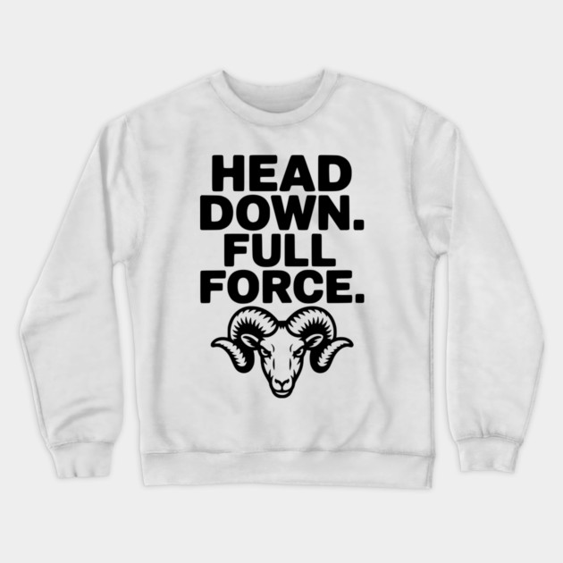Head Down. Full Force. Crewneck Sweatshirt by Frank Ring