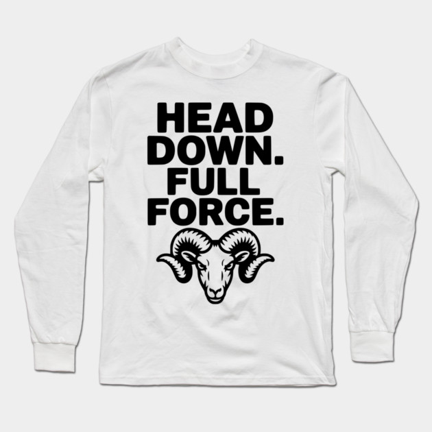 Head Down. Full Force. Long Sleeve T-Shirt by Frank Ring