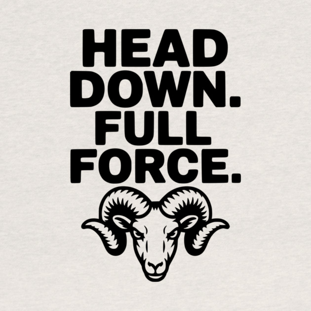 Head Down. Full Force. by Frank Ring
