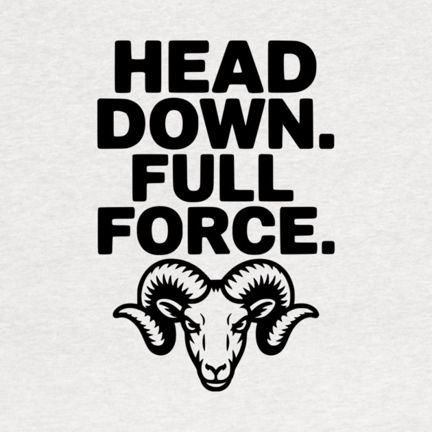 Head Down. Full Force. by Frank Ring