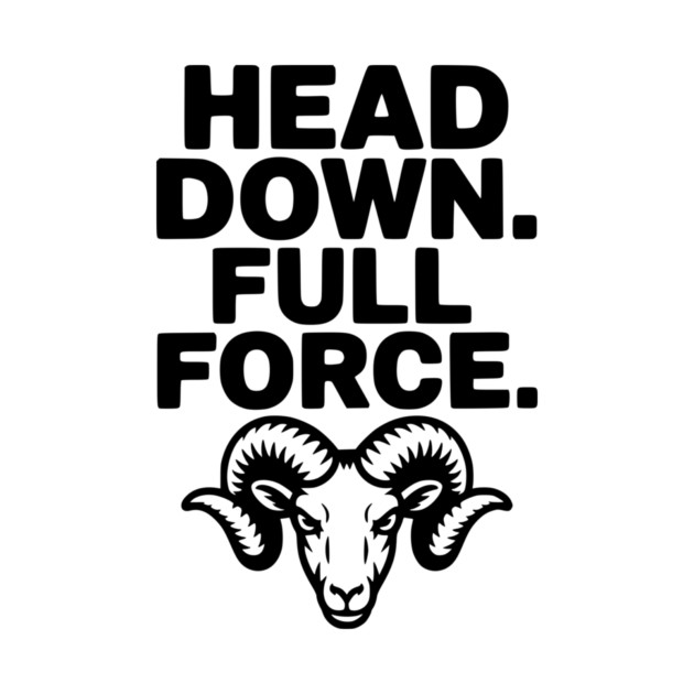 Head Down. Full Force. by Frank Ring