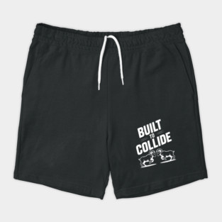 Built to Collide Shorts