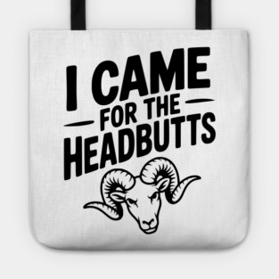 I Came for the Headbutts Tote