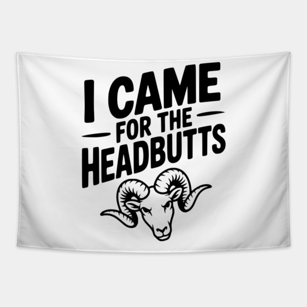 I Came for the Headbutts Tapestry by Frank Ring