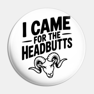 I Came for the Headbutts Pin