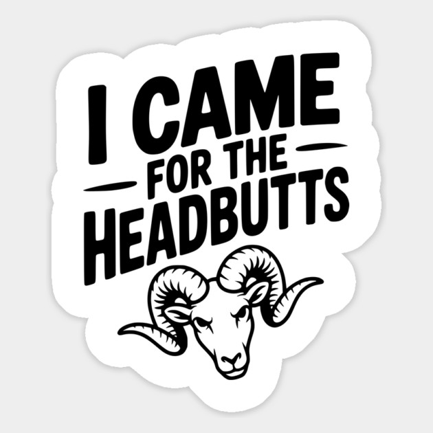 I Came for the Headbutts Magnet by Frank Ring