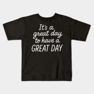 It's A Great Day To Have A Great Day Kids T-Shirt