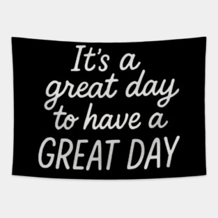 It's A Great Day To Have A Great Day Tapestry