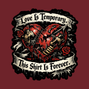 Love is Temporary T-Shirt