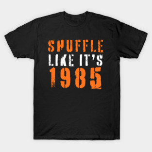 Shuffle-Like-Its-1985 T-Shirt