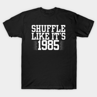 Shuffle-Like-Its-1985 T-Shirt
