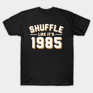 Shuffle-Like-Its-1985 T-Shirt