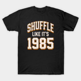 Shuffle-Like-Its-1985 T-Shirt