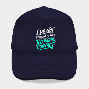 I Do Not Consent To Any Telepathic Contact – Funny Sci-Fi Sarcastic Hat