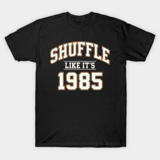 Shuffle-Like-Its-1985 T-Shirt