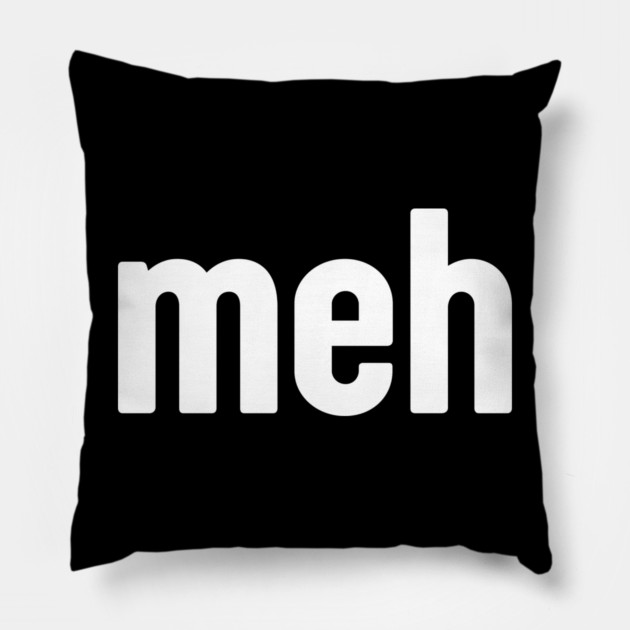 Meh Minimalist Pillow by Creatifly Graphic Tees