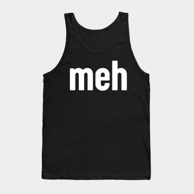 Meh Minimalist Tank Top by Creatifly Graphic Tees