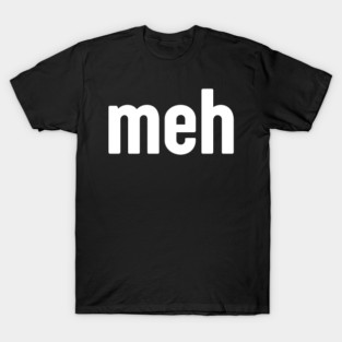 Meh Minimalist T-Shirt