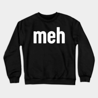Meh Minimalist Crewneck Sweatshirt