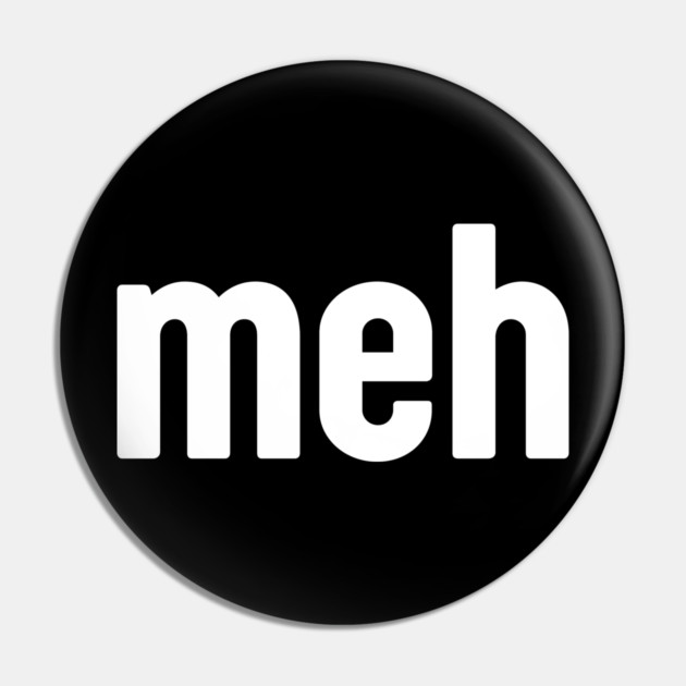 Meh Minimalist Pin by Creatifly Graphic Tees
