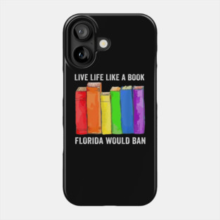 Live Life Like A Book Florida Would Ban LGBT Month Phone Case