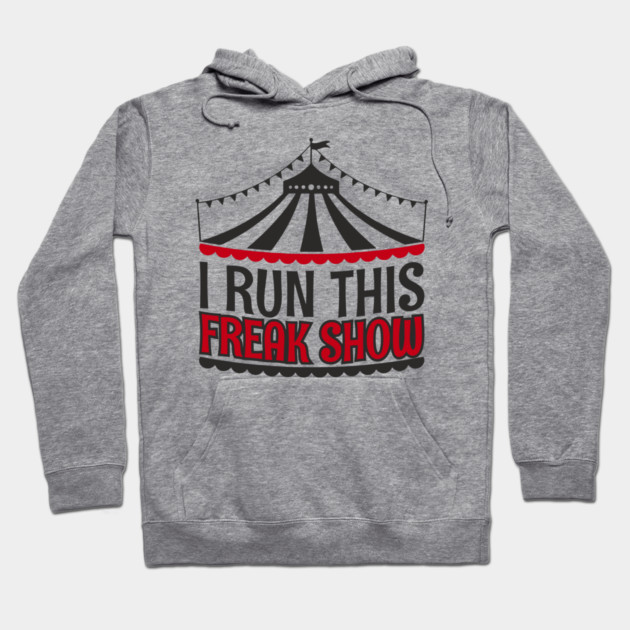 I Run This Freak Show Parenting Life Hoodie by Anticorporati