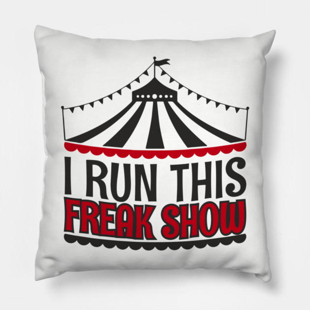 I Run This Freak Show Parenting Life Pillow by Anticorporati