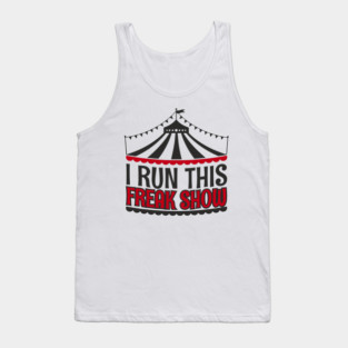 I Run This Freak Show Parenting Life Tank Top