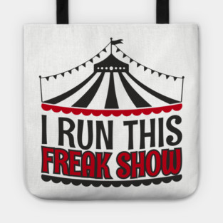I Run This Freak Show Parenting Life Tote