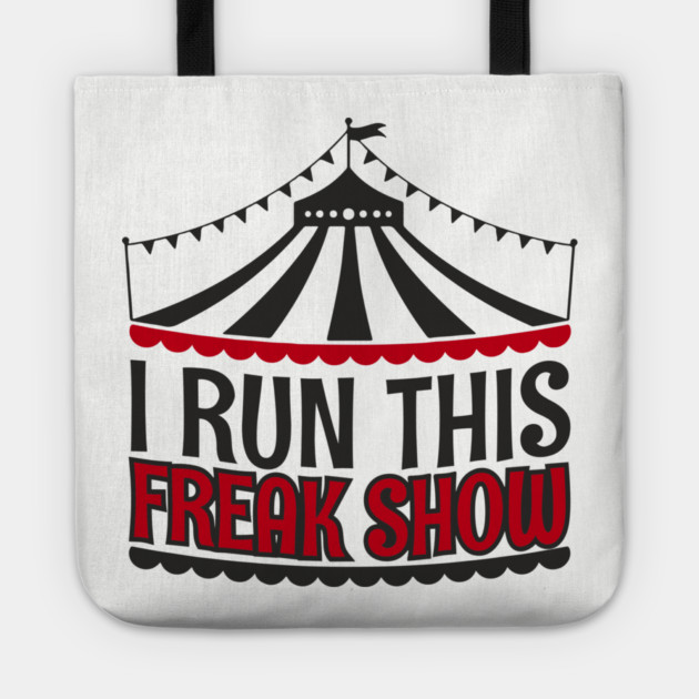 I Run This Freak Show Parenting Life Tote by Anticorporati