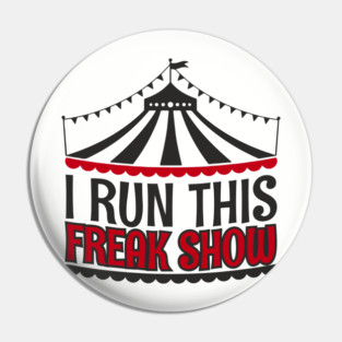 I Run This Freak Show Parenting Life Pin