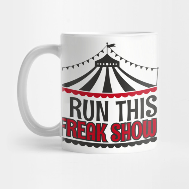I Run This Freak Show Parenting Life by Anticorporati