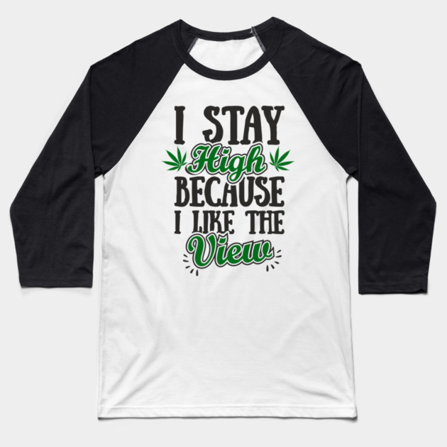 I Stay High Because I Like the View Herb Life Baseball T-Shirt by Anticorporati