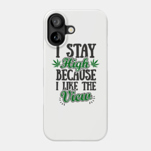 I Stay High Because I Like the View Herb Life Phone Case