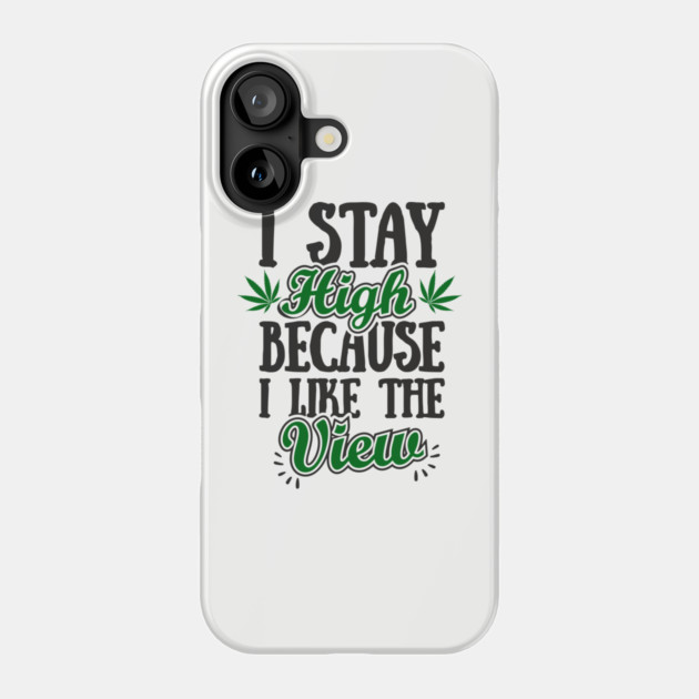 I Stay High Because I Like the View Herb Life Phone Case by Anticorporati