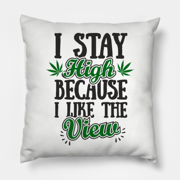 I Stay High Because I Like the View Herb Life Pillow by Anticorporati