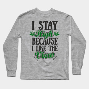 I Stay High Because I Like the View Herb Life Long Sleeve T-Shirt