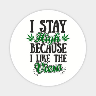 I Stay High Because I Like the View Herb Life Magnet