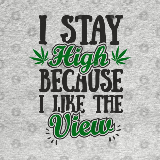 I Stay High Because I Like the View Herb Life by Anticorporati