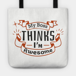 My Boss Thinks I'm Awesome Workplace Joke Tote