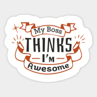My Boss Thinks I'm Awesome Workplace Joke Sticker