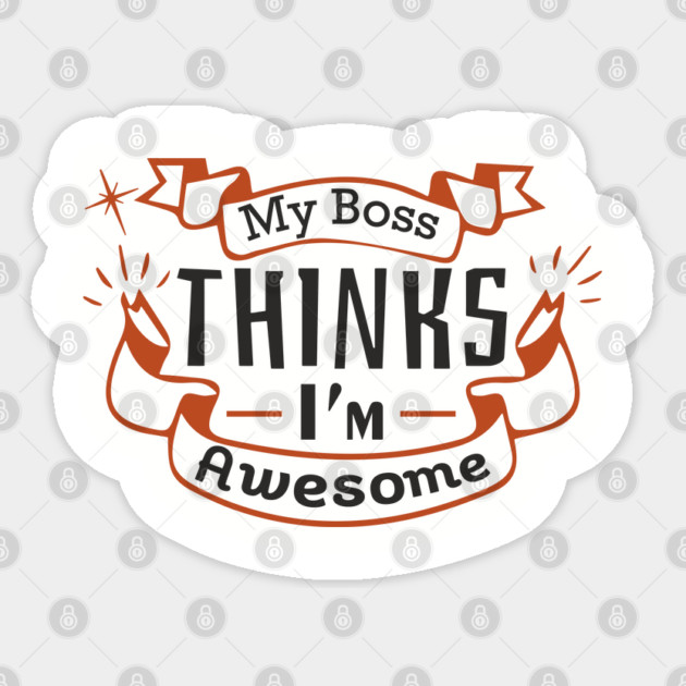 My Boss Thinks I'm Awesome Workplace Joke Sticker by Anticorporati