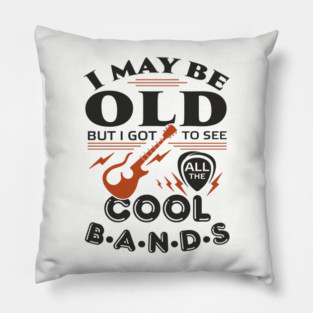 I Got to See All the Cool Bands Boomer Nostalgia Pillow