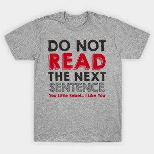 Do Not Read the Next Sentence Rule Breaker T-Shirt