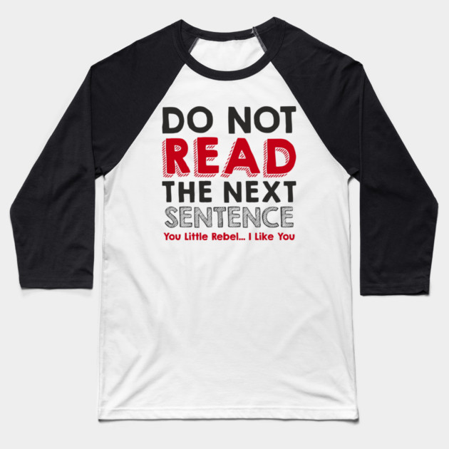 Do Not Read the Next Sentence Rule Breaker Baseball T-Shirt by Anticorporati